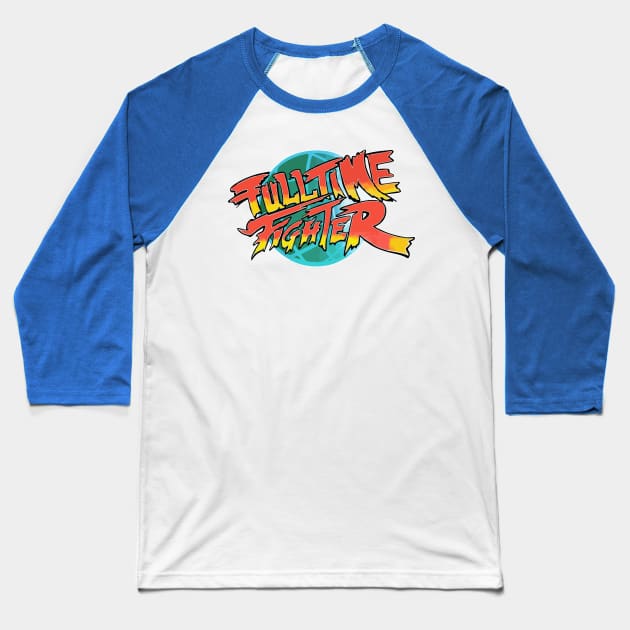 Fulltime Fighter Baseball T-Shirt by SavageRootsMMA